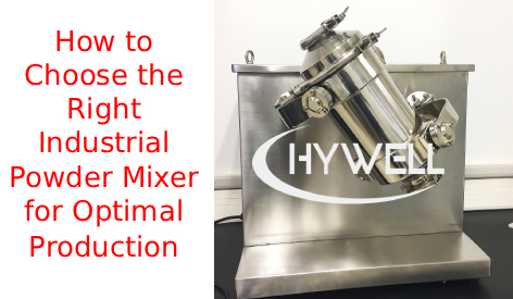 इष्टतम उत्पादनको लागि सही औद्योगिक पाउडर मिक्सर कसरी छनौट गर्ने